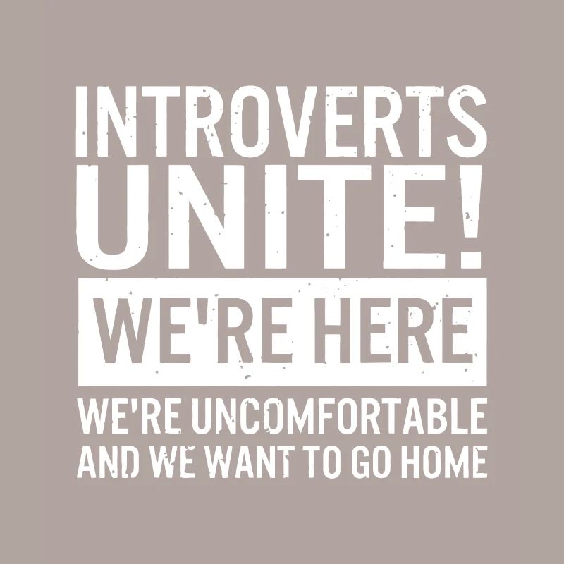 Introvert Introverts Unite Here Uncomfortable