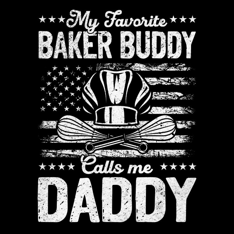 My Favorite Baker Buddy Calls Me Daddy - Bread Bak