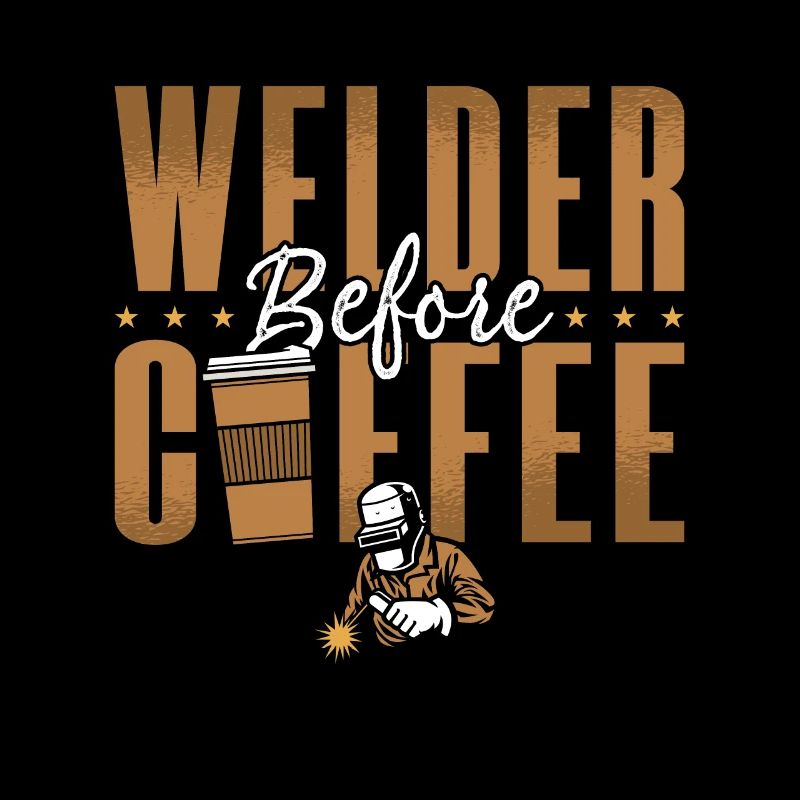 Welder Before Coffee Welding Coffee Lover Welders