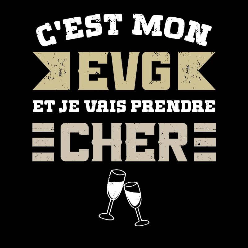C'EST MON EVG ET JE VAIS PRENDRE CHER Humour EVG