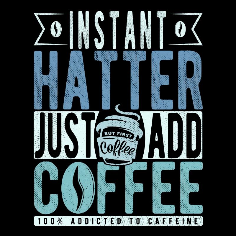 Instant Hatter Just Add Coffee