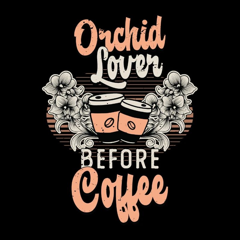 Orchid Lover Before Coffee Gardener Coffee Lover