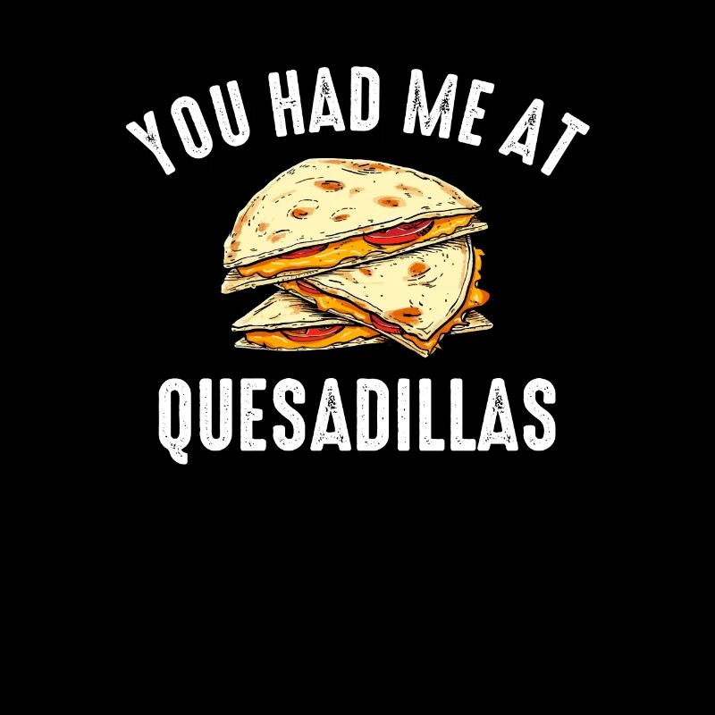 im just here for the quesadillas