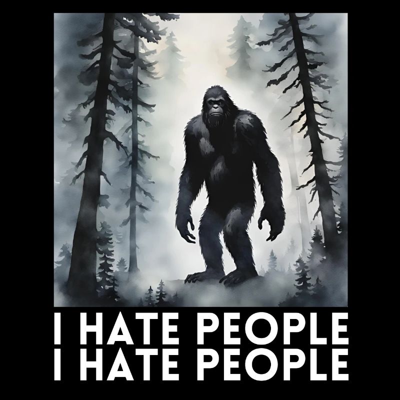 I Hate People funny bigfoot