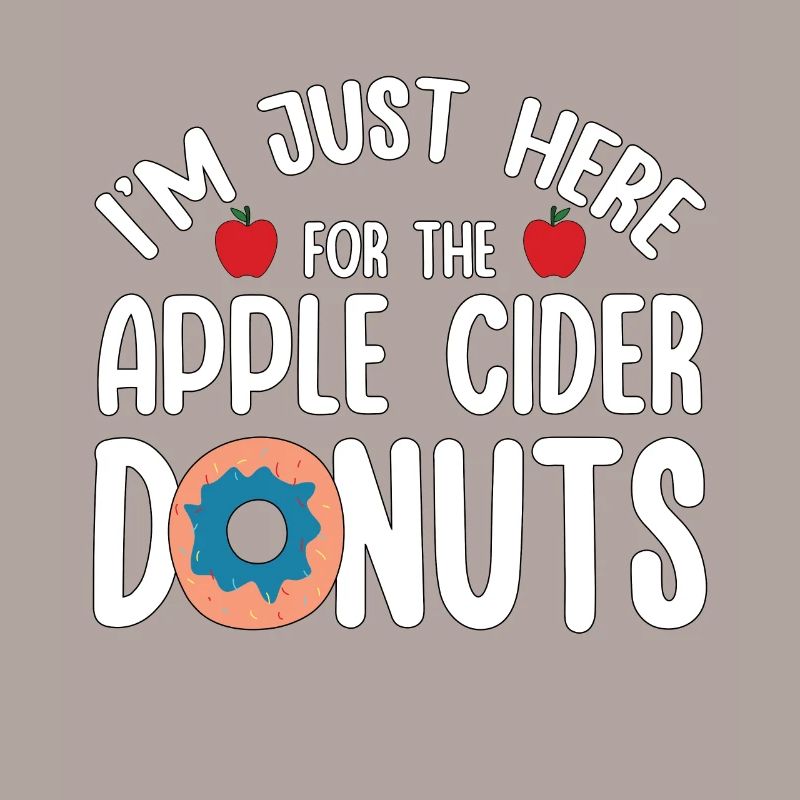 I'm Just Here For Apple Cider Donuts Apple Picking