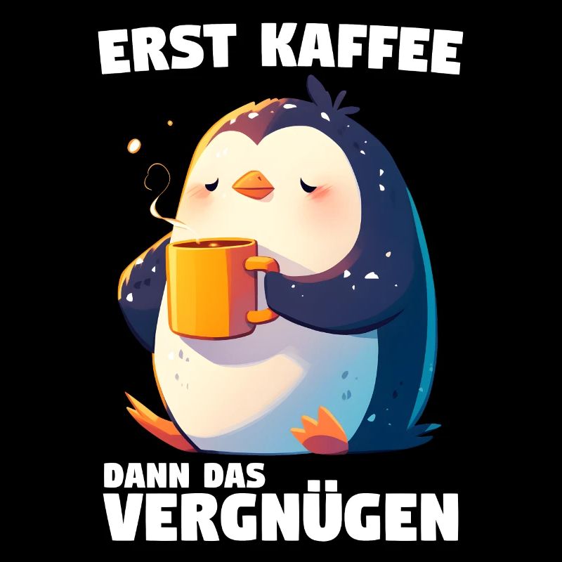 Erst Kaffee Dann Das Vergnügen Kaffee Pinguin
