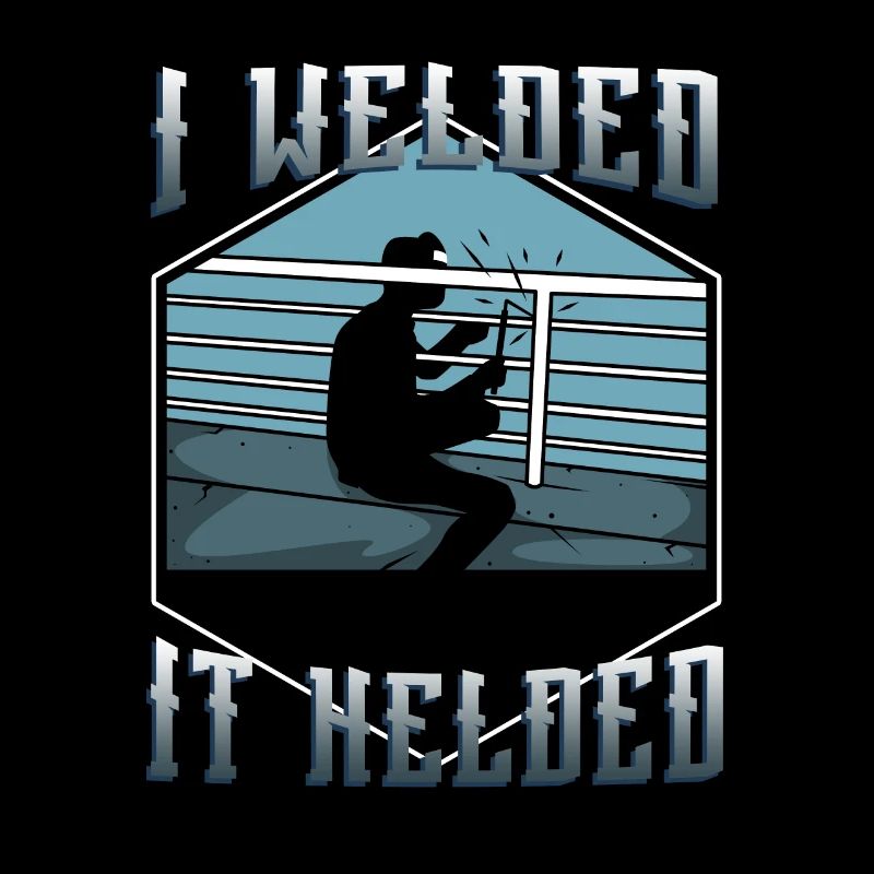 I welded it helded