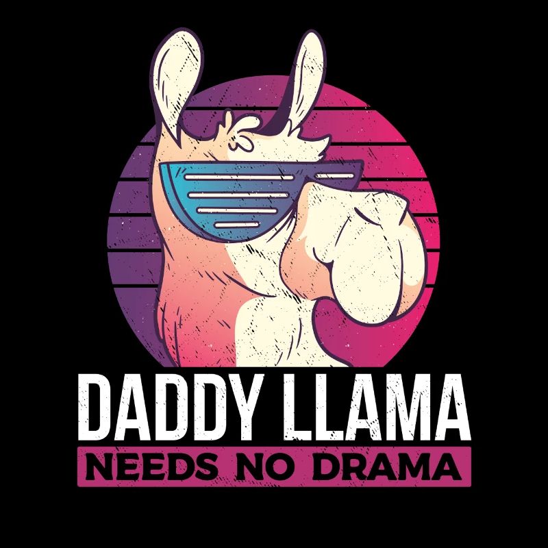 Daddy Llama Needs No Drama - Funny Llama Dad