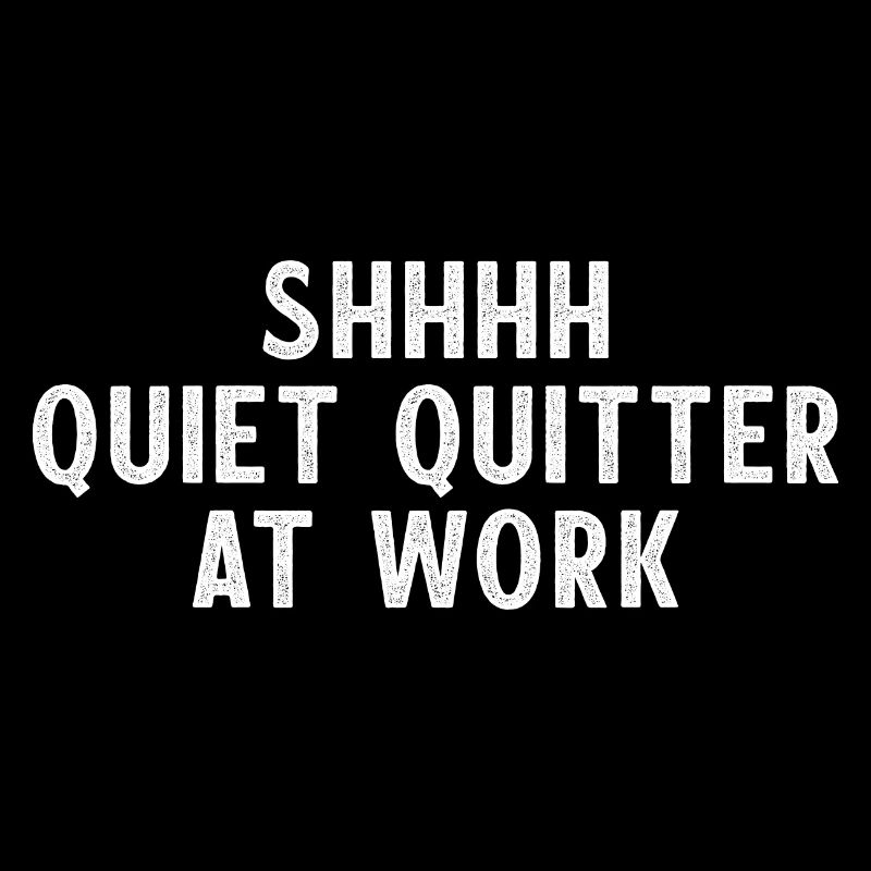 Shhhh Quiet Quitter at Work Quiet Quitting
