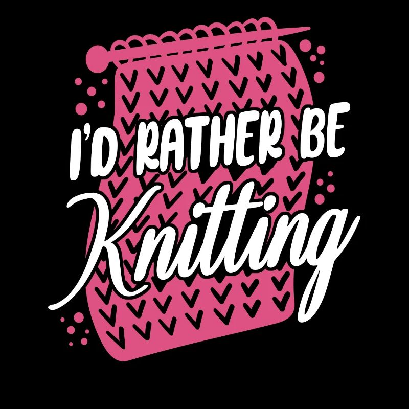 Knitting Knitter I'd Rather Be