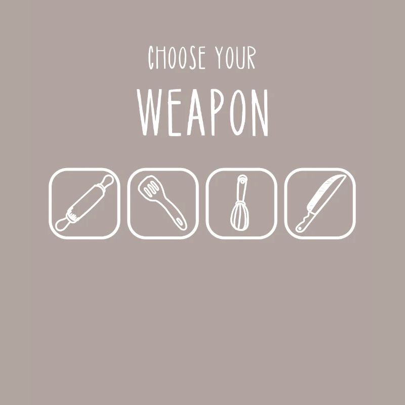 Choose Your Weapon Kitchen Tools Cooking Baking