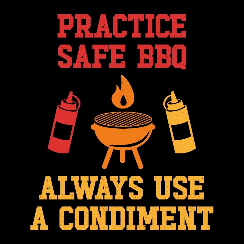 Practice Safe BBQ Always use a condiment