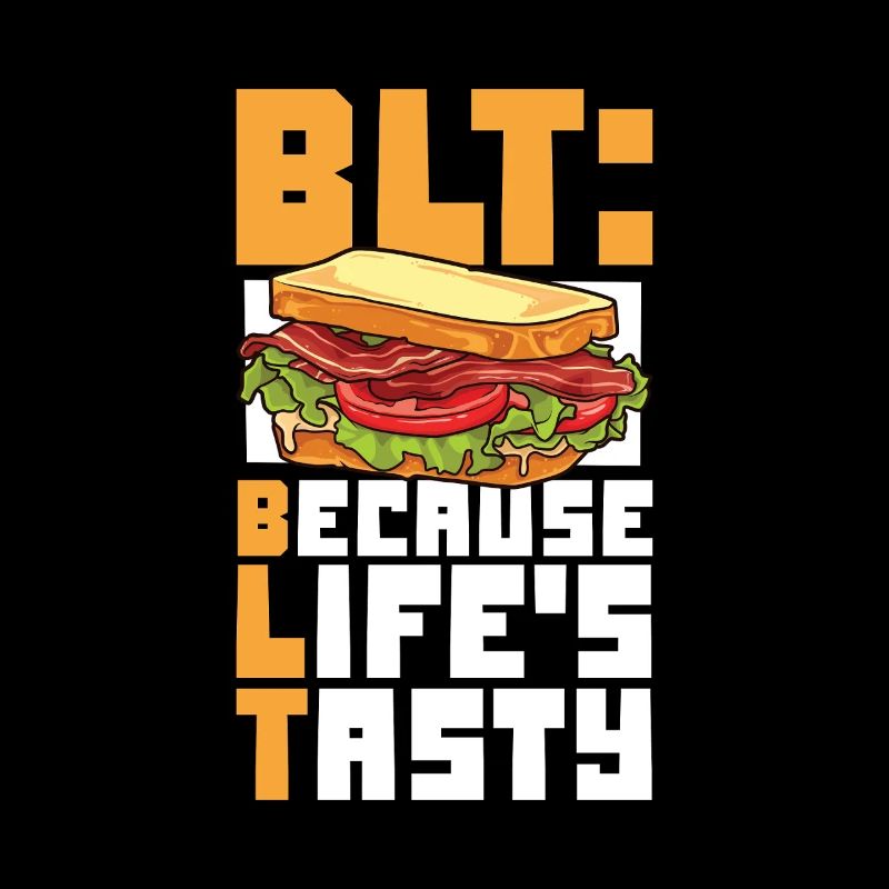 Life is delicious - BLT sandwich