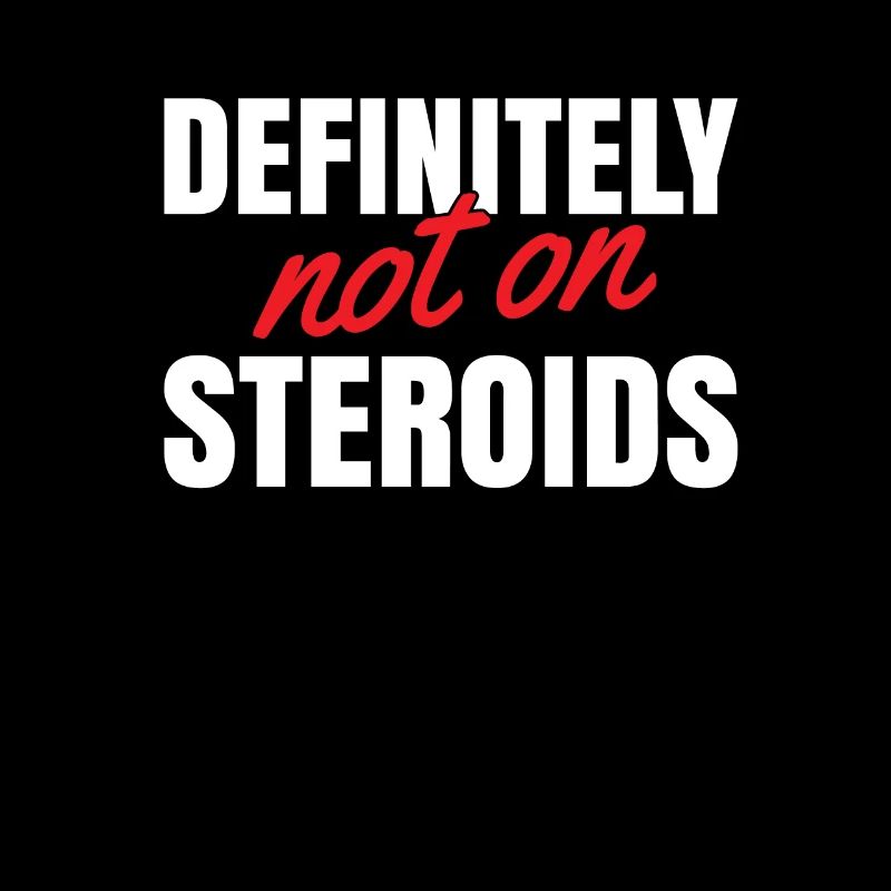 Definitely not on steroids for