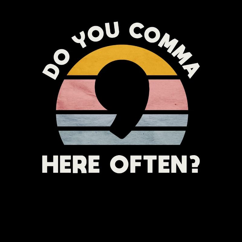Make a comma for everyone here often