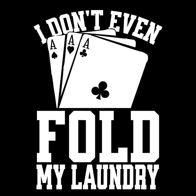 I Don't Even Fold My Laundry Funny Poker