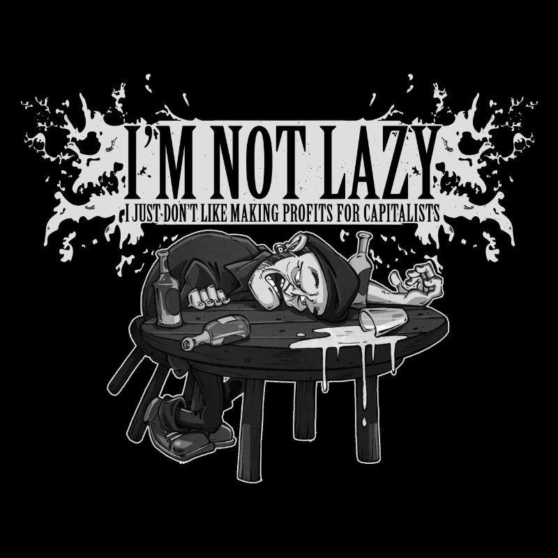 I'm Not Lazy - I Just Don't Like Making...