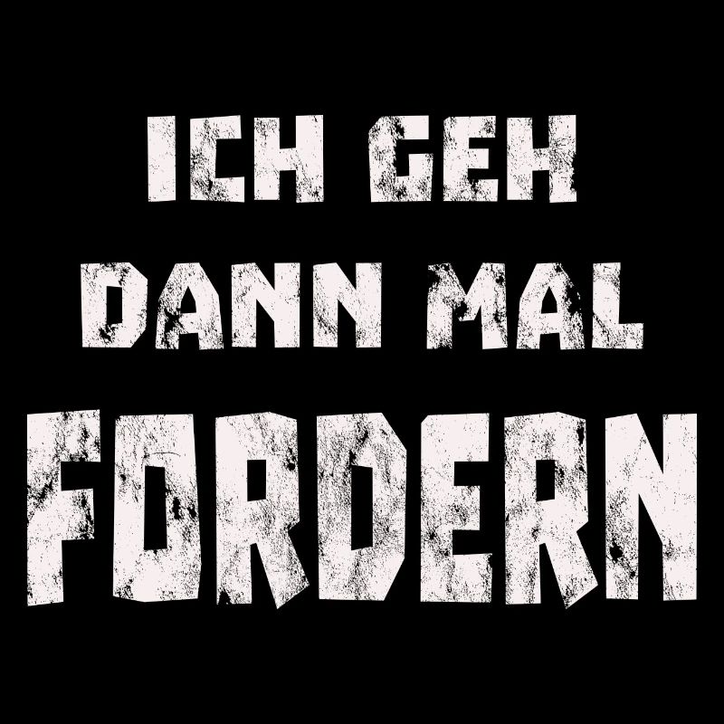 Ich geh dann mal fordern