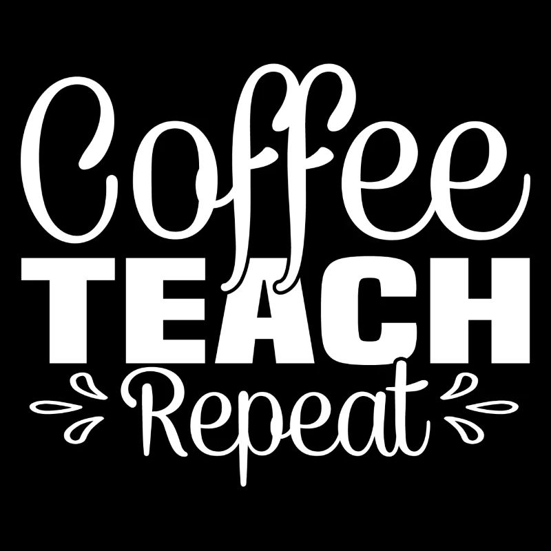 Coffee Teach Repeat - Funny coffee saying