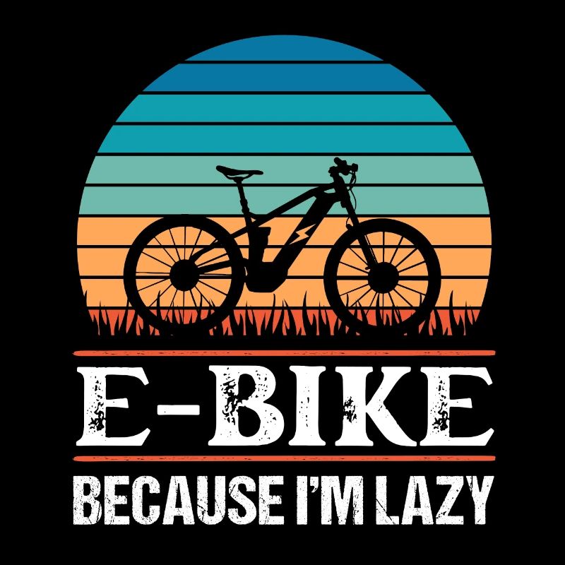 E Bike because I'm laz Funny Ebike Gift