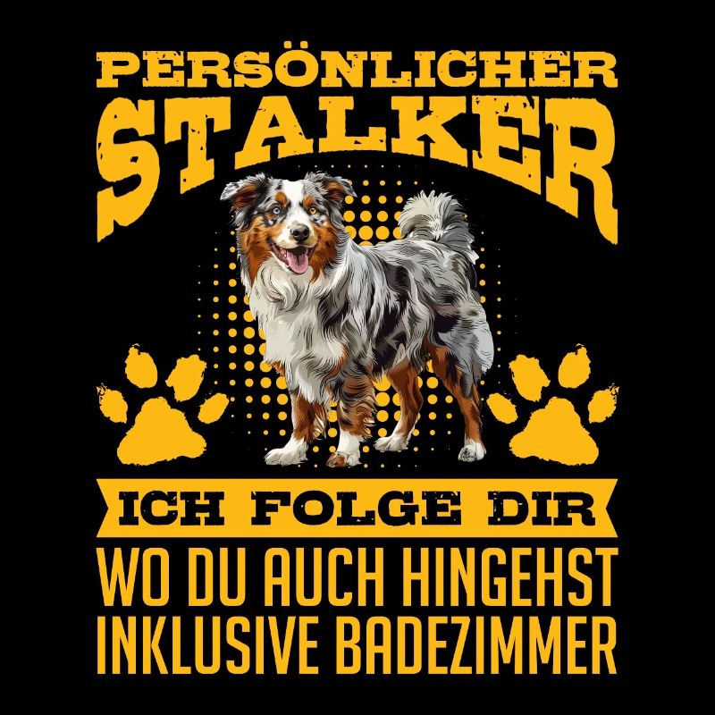 Australian Shepherd PERSONAL STALKER Funny