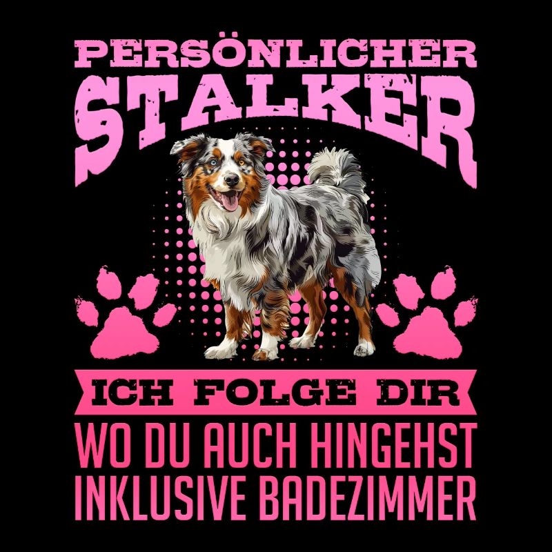 Australian Shepherd PERSONAL STALKER Funny