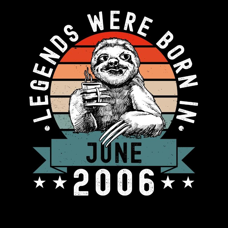 Legends Were Born In June 2006 Sloth Sloth