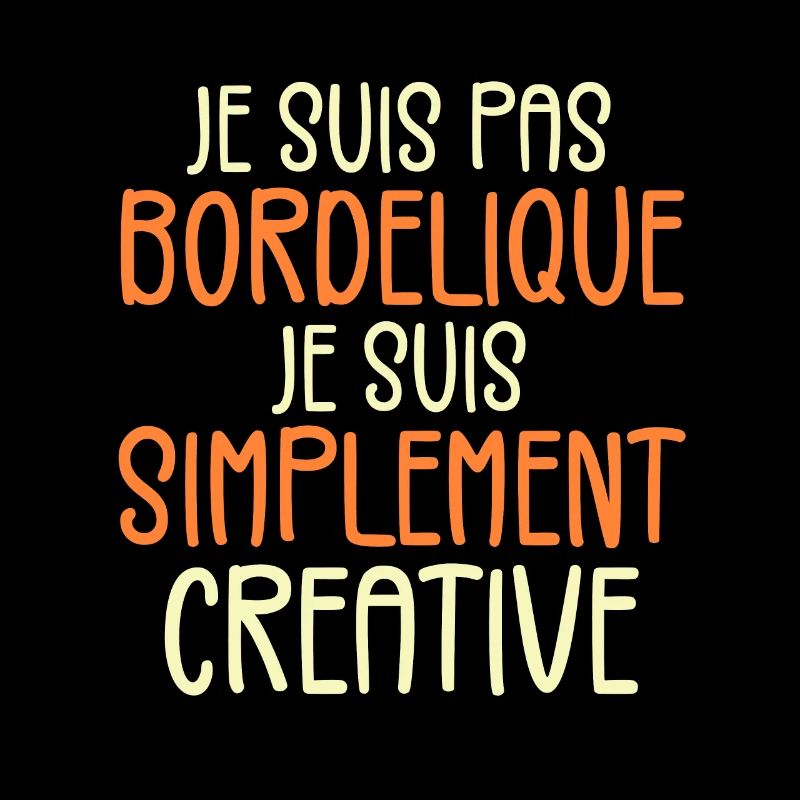 Je suis pas bordélique je suis simplement créative