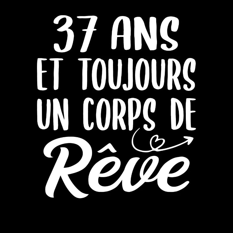 37 ans et toujours un corps de rêve - Cadeau 37ans