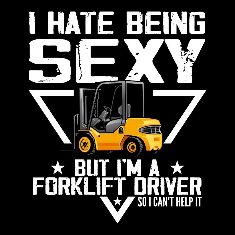 I Hate Being Sexy But I'm A Forklift Driver