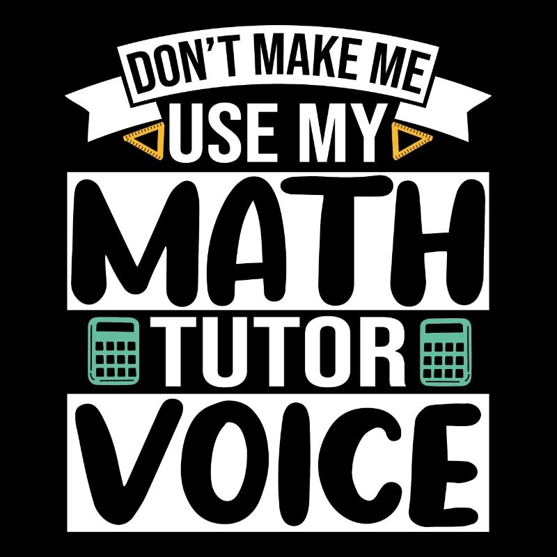 Ne me faites pas utiliser ma voix de tuteur de mathématiques