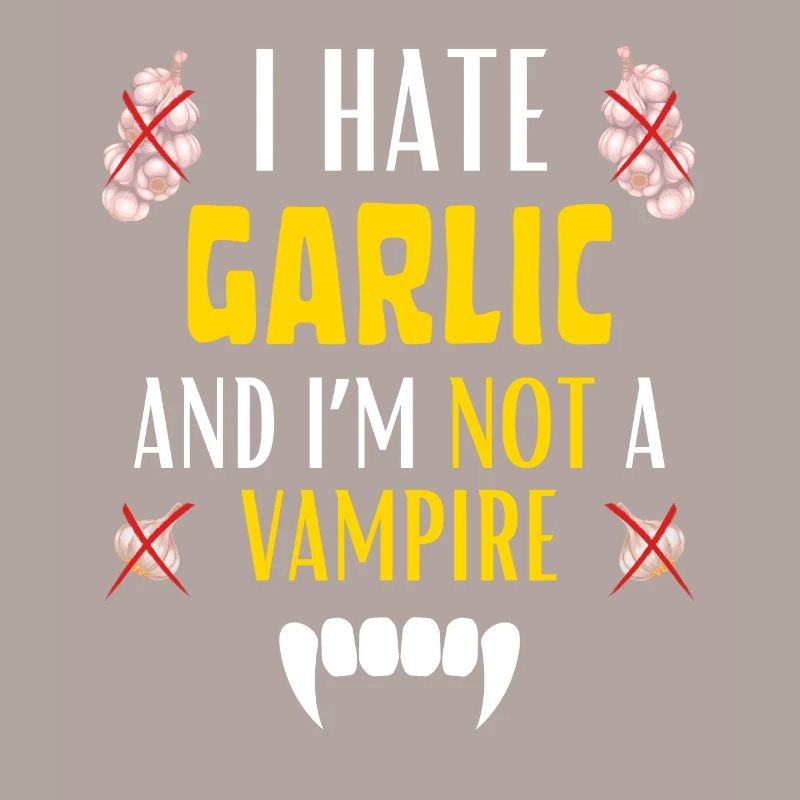 I HATE GARLIC FOR EVER AND I'M NOT A VAMPIRE