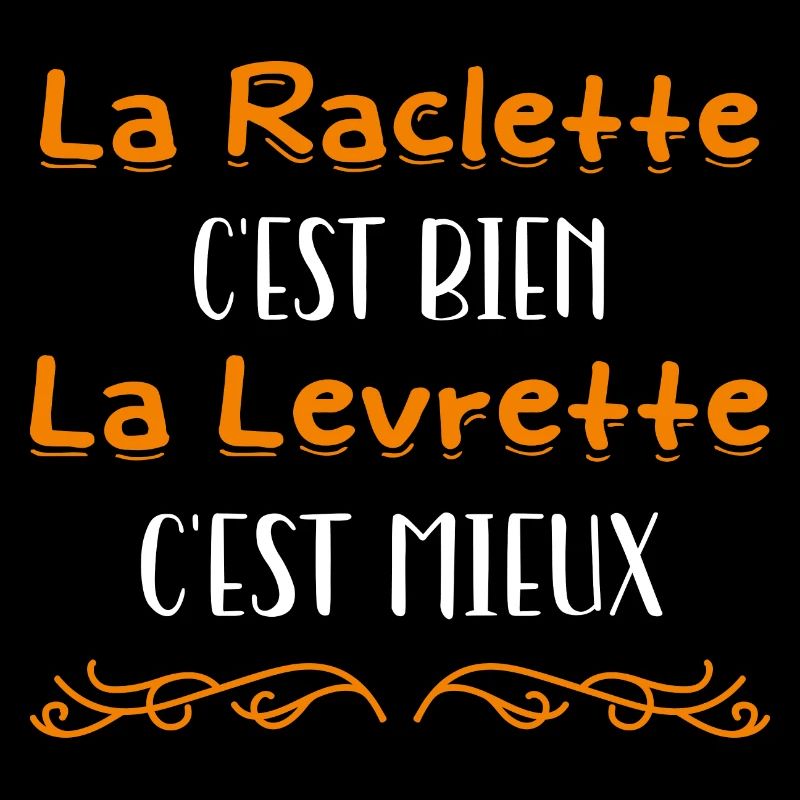 La raclette c'est bien la levrette c'est mieux