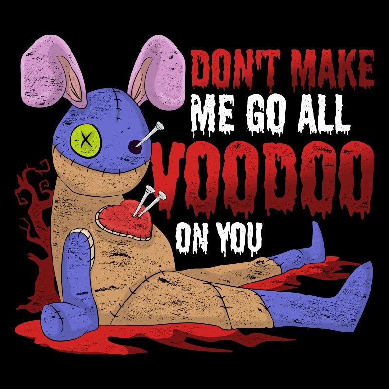 Lass mich kein Voodoo auf dich anwenden Voodoo