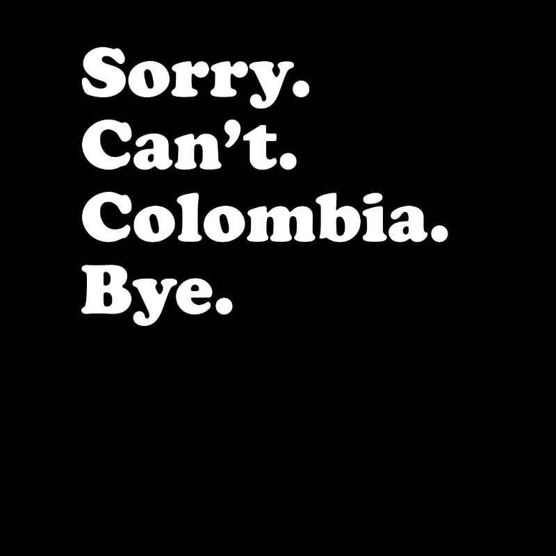 Sorry Can't Bye - Colombia