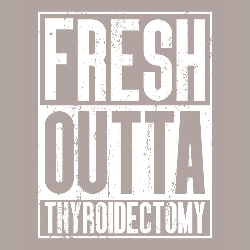 Fresh Outta Surgery - Thyroidectomy