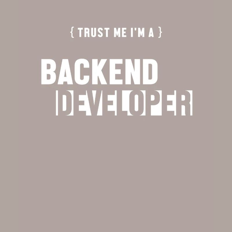 Trust Me I'm Backend Developer Engineer Software