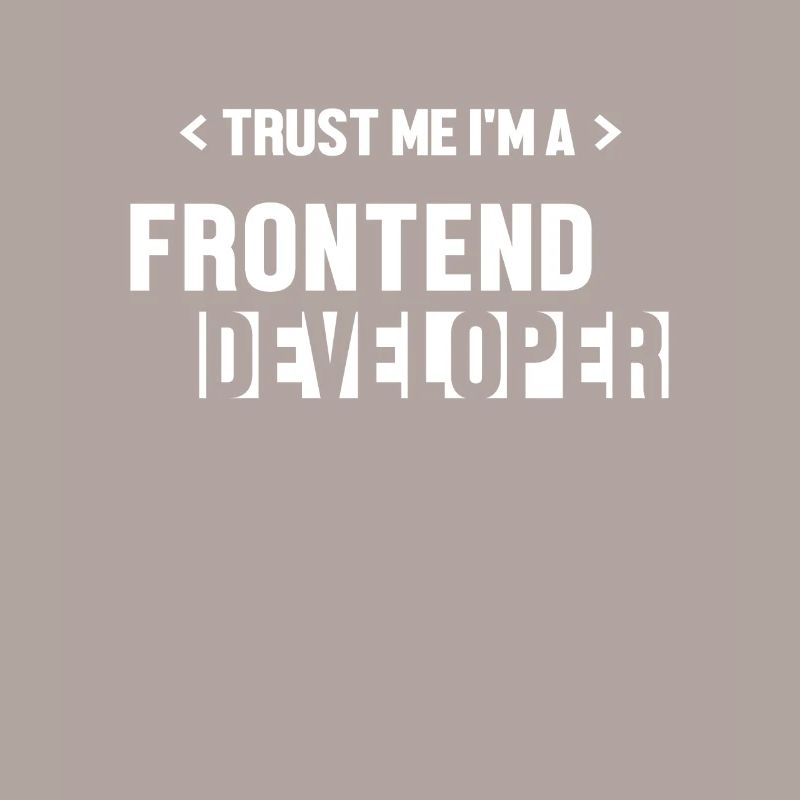 Trust Me I'm Frontend Developer Developer