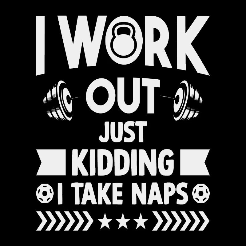 I Work Out Just Kidding I Take Naps