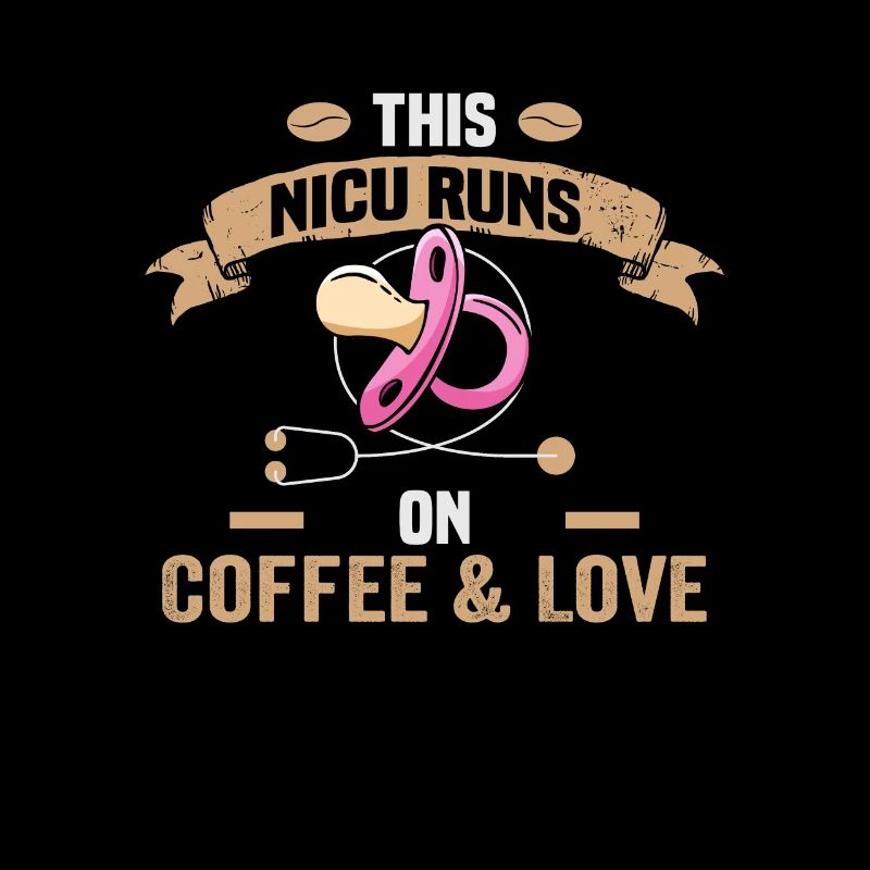 This NICU runs on coffe & Love Krankenschwester