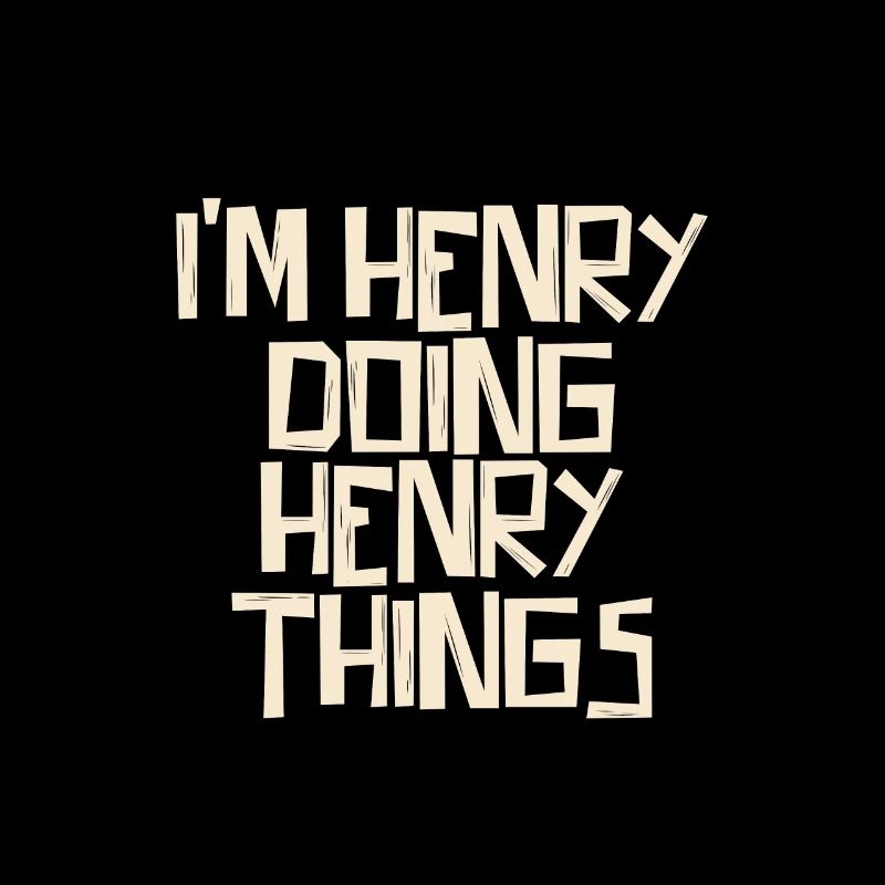 I'm Henry doing Henry things