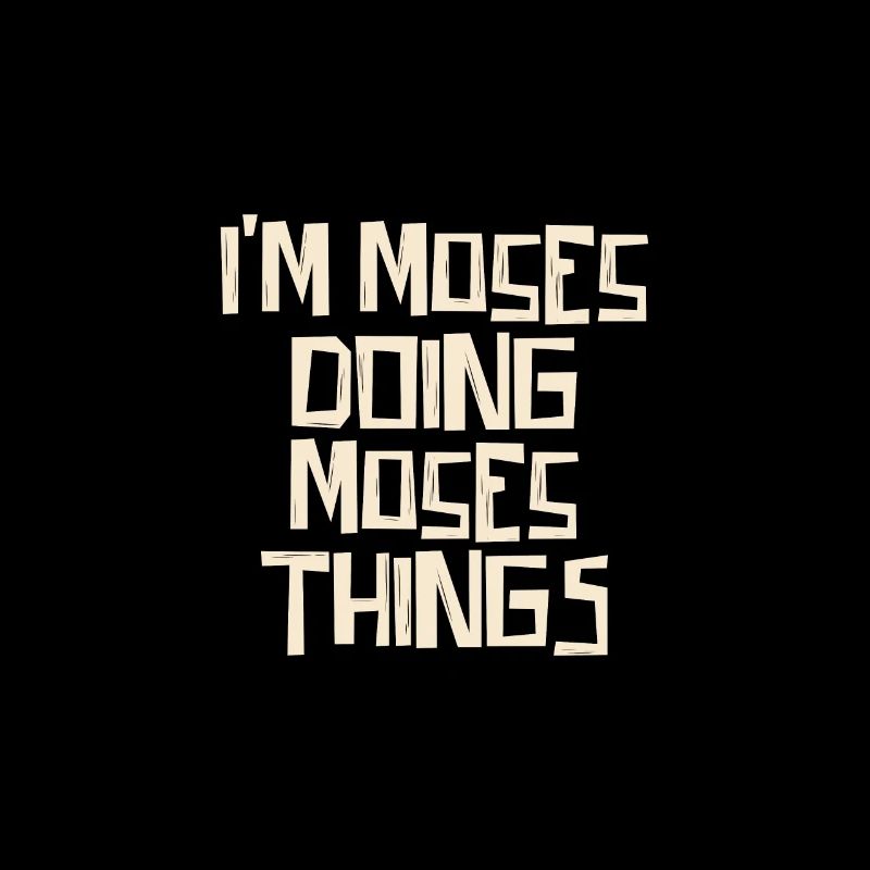 I'm Moses doing Moses things