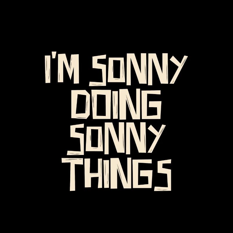 I'm Sonny doing Sonny things