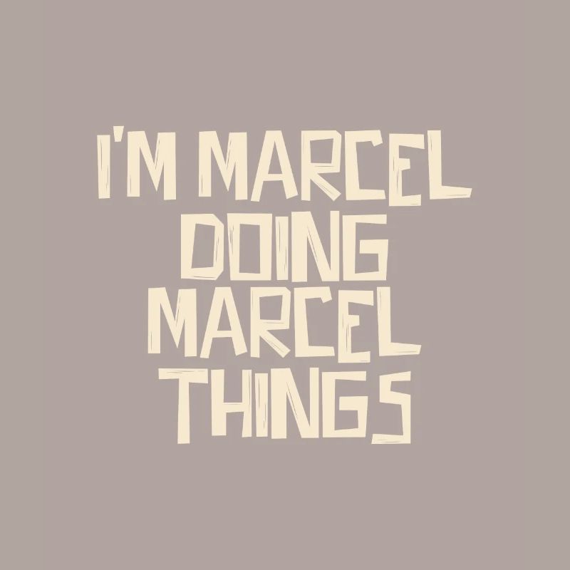 I'm Marcel doing Marcel things