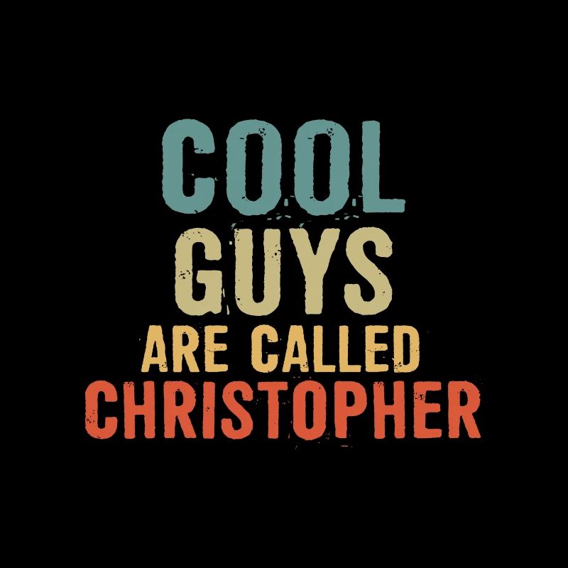 Cool guys are called Christopher