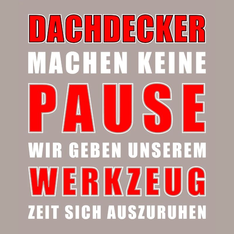 Dachdecker machen keine Pause - Dachdecker Spruch