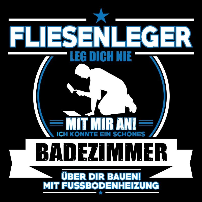 FLIESENLEGER LEG DICH NIE MIT MIR AN!