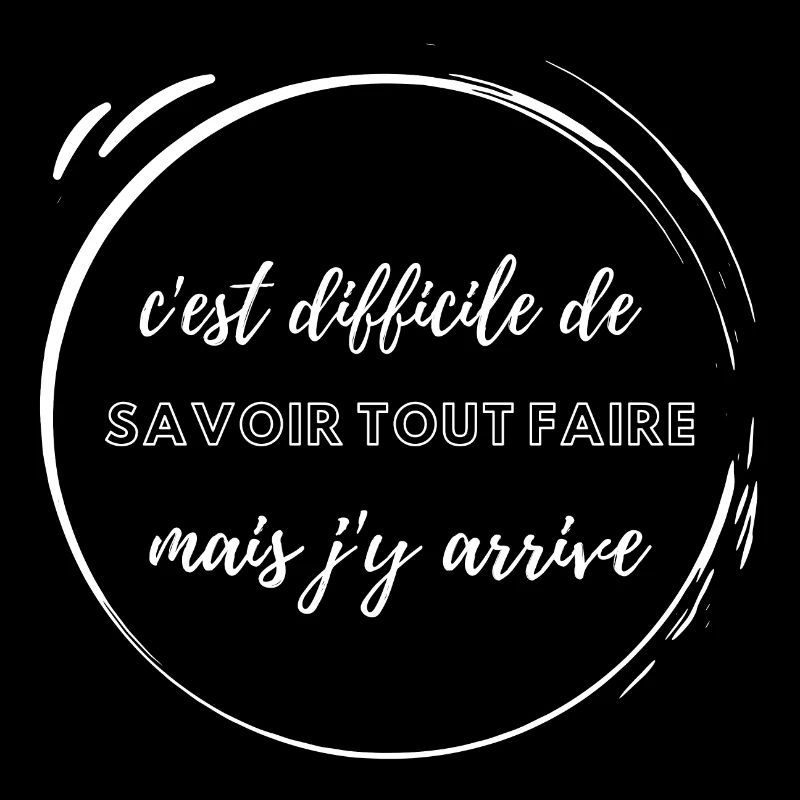 C'est difficile de savoir tout faire !