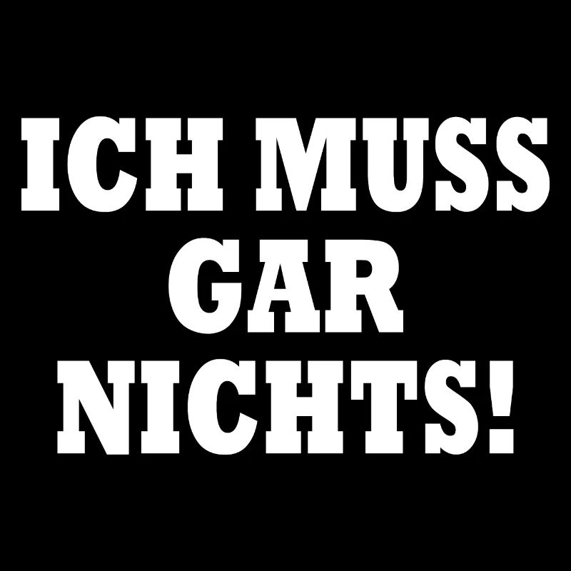 Ich muss gar nichts
