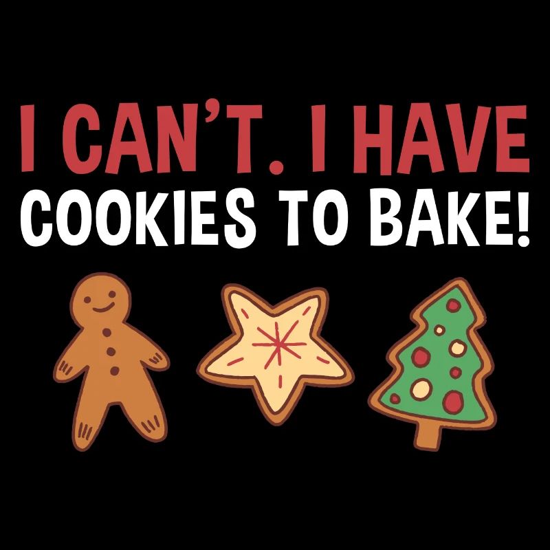 Baking I Can't. I Have Cookies To Bake! Cookie